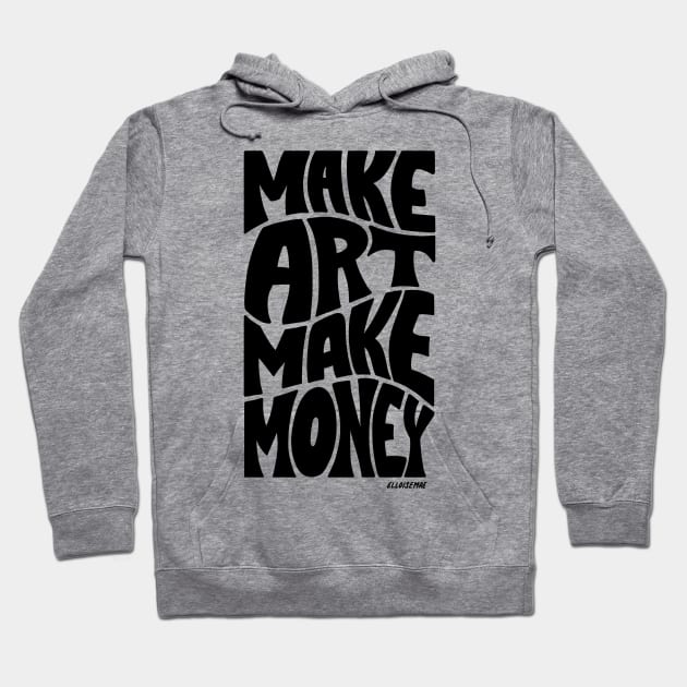 Make Art Not Money Hoodie by ElloiseMae